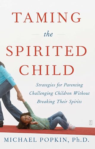 Taming the Spirited Child: Strategies for Parenting Challenging Children Without Breaking Their Spirits von Touchstone