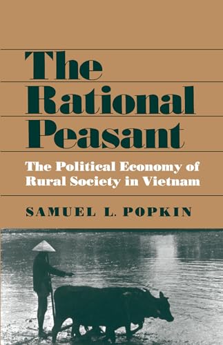 The Rational Peasant: The Political Economy of Rural Society in Vietnam von University of California Press