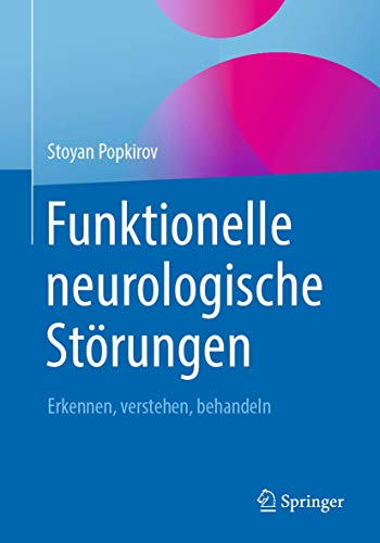 Funktionelle neurologische Störungen: Erkennen, verstehen, behandeln von Springer