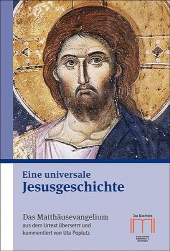 Eine universale Jesusgeschichte: Das Matthäusevangelium aus dem Urtext übersetzt und kommentiert