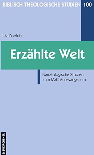 Erzählte Welt: Narratologische Studien zum Mattäusevangelium (Biblisch-Theologische Studien): Narratologische Studien zum Matthäusevangelium