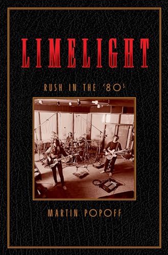 Limelight: Rush in the '80s: Rush in the ’80s (Rush Across the Decades) von ECW Press