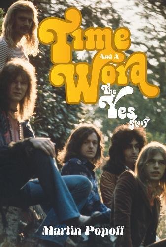 Time And A Word: The Yes Story Time And A Word: The Yes Story