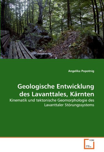 Geologische Entwicklung des Lavanttales, Kärnten: Kinematik und tektonische Geomorphologie des Lavanttaler Störungssystems von VDM Verlag Dr. Müller