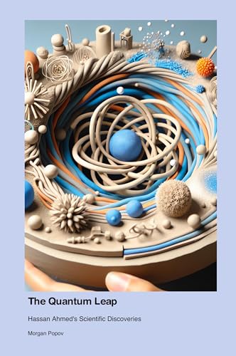 The Quantum Leap: Hassan Ahmed's Scientific Discoveries The Quantum Leap: Hassan Ahmed's Scientific Discoveries von Telephasischewerkstatt