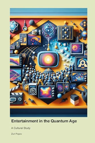 Entertainment in the Quantum Age: A Cultural Study Entertainment in the Quantum Age: A Cultural Study von Telephasischewerkstatt