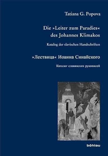 Die »Leiter zum Paradies« des Johannes Klimakos: Katalog der slavischen Handschriften (Bausteine zur Slavischen Philologie und Kulturgeschichte: Reihe A: Slavistische Forschungen. Neue Folge, Band 76) von Böhlau Verlag Köln