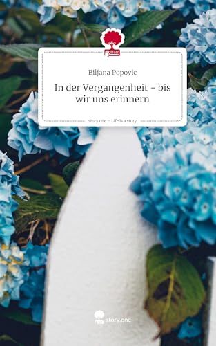In der Vergangenheit - bis wir uns erinnern. Life is a Story - story.one von story.one publishing