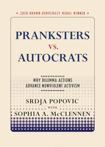 Pranksters vs. Autocrats: Why Dilemma Actions Advance Nonviolent Activism (Brown Democracy Medal Winner)