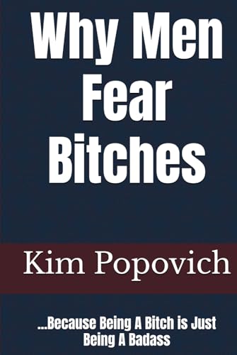 Why Men Fear Bitches: ...Because Being A Bitch is Just Being A Badass (The Am-bitch-ous Women Series, Band 5) von Independently published