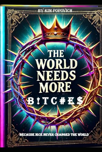The World Needs More B ! T C # E $: ...Because NICE Never Changed the World (The Am-bitch-ous Women Series, Band 6) von Independently published