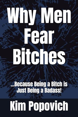 Why Men Fear Bitches: ...Because Being a Bitch is Just Being a Badass! (The Am-bitch-ous Women Series, Band 2) von Independently published