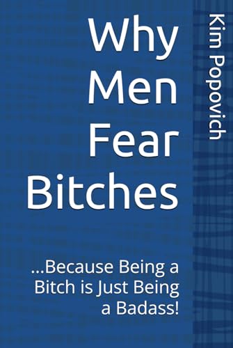 Why Men Fear Bitches: ...Because Being a Bitch is Just Being a Badass! (The Am-bitch-ous Women Series, Band 2) von Independently published