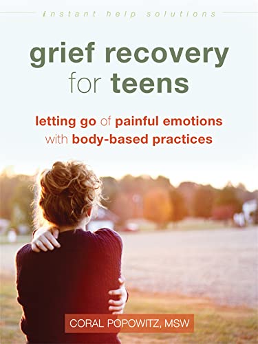 Grief Recovery for Teens: Letting Go of Painful Emotions with Body-Based Practices (Instant Help Solutions) von Instant Help Publications