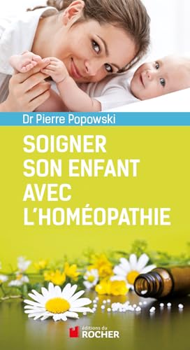 Soigner son enfant avec l'homéopathie: De 0 à 6 ans
