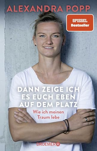 Dann zeige ich es euch eben auf dem Platz: Wie ich meinen Traum lebe | Der SPIEGEL-Bestseller der Ikone des deutschen Frauen-Fußballs von Droemer Knaur*