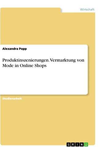 Produktinszenierungen. Vermarktung von Mode in Online Shops