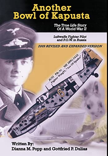 Another Bowl of Kapusta: The True Life Story of a World War II Luftwaffe Fighter Pilot and P.O.W. in Russia