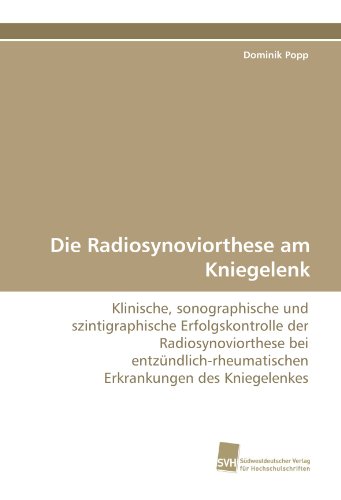 Die Radiosynoviorthese am Kniegelenk: Klinische, sonographische und szintigraphische Erfolgskontrolle der Radiosynoviorthese bei entzündlich-rheumatischen Erkrankungen des Kniegelenkes