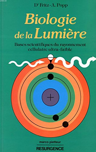 Biologie de la lumière: Bases scientifiques du rayonnement cellulaire ultra-faible