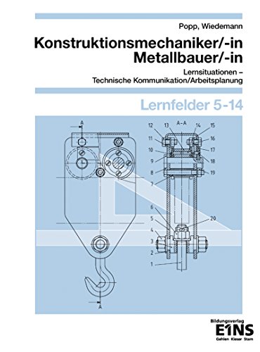 Technische Kommunikation/Arbeitsplanung: Konstruktionsmechaniker/-in, Metallbauer/-in Lernsituationen Lernfelder 5-14 (Konstruktionsmechaniker/-in, ... Technische Kommunikation/Arbeitsplanung)