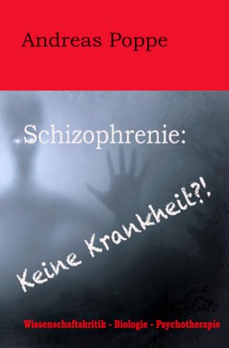 Schizophrenie: Keine Krankheit?!: Wissenschaftskritik – Biologie - Psychotherapie von epubli