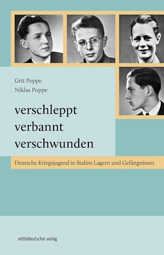 Verschleppt, verbannt, verschwunden: Deutsche Kriegsjugend in Stalins Lagern und Gefängnissen Verschleppt, verbannt, verschwunden: Deutsche Kriegsjugend in Stalins Lagern und Gefängnissen