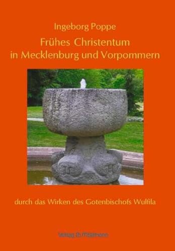 Frühes Christentum in Mecklenburg und Vorpommern: durch das Wirken des Gotenbischofs Wulfila