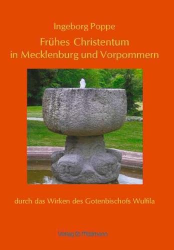 Frühes Christentum in Mecklenburg und Vorpommern: durch das Wirken des Gotenbischofs Wulfila von Möllmann, Ch