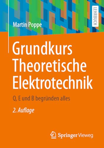 Grundkurs Theoretische Elektrotechnik: Q, E und B begründen alles von Springer Vieweg