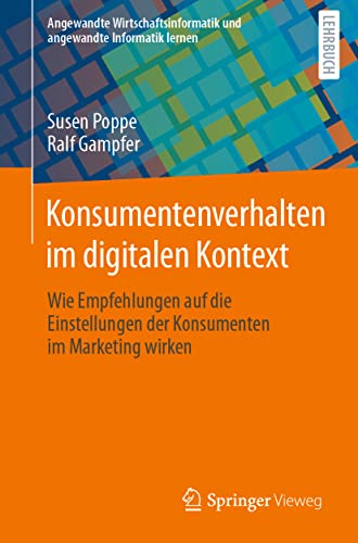 Konsumentenverhalten im digitalen Kontext: Wie Empfehlungen auf die Einstellungen der Konsumenten im Marketing wirken (Angewandte Wirtschaftsinformatik und angewandte Informatik lernen) von Springer Vieweg