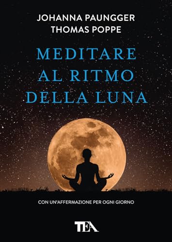 Meditare al ritmo della luna. Forza e serenità meditando al momento giusto. Con calendario lunare (TEA Varia) von TEA