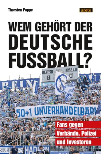 Wem gehört der deutsche Fußball?: Fans gegen Verbände, Polizei und Investoren Wem gehört der deutsche Fußball?: Fans gegen Verbände, Polizei und Investoren von Arete Verlag