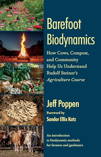 Barefoot Biodynamics: How Cows, Compost, and Community Help Us Understand Rudolf Steiners Agriculture Course von Chelsea Green