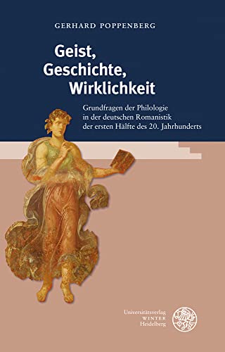 Geist, Geschichte, Wirklichkeit: Grundfragen der Philologie in der deutschen Romanistik der ersten Hälfte des 20. Jahrhunderts (Beiträge zur historischen Ontologie)