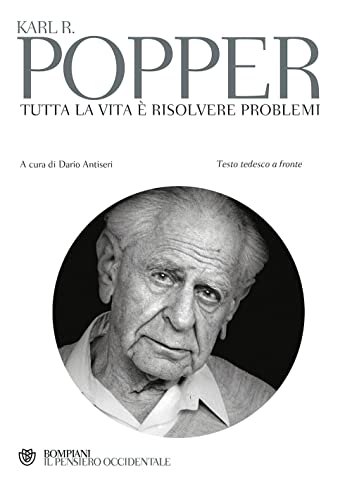Tutta la vita è risolvere problemi: Scritti sulla conoscenza, la storia e la politica - Testo tedesco a fronte (Il pensiero occidentale) von Bompiani
