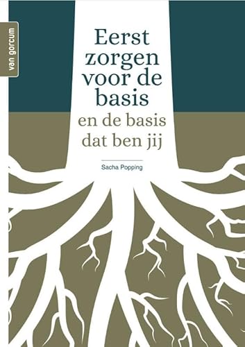 Eerst zorgen voor de basis: en de basis dat ben jij von Uitgeverij Van Gorcum