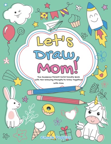 Let's Draw, Mom!: The Awesome Parent-Child Doodle Book with Fun Drawing Prompts to Draw Together with Mom
