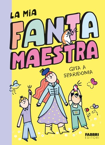 Gita a Sparidonia. La mia fantamaestra. Ediz. a colori (Vol. 2) (Narrativa) von Fabbri