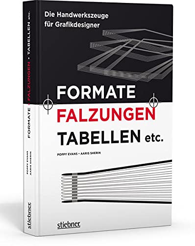 Formate, Falzungen, Tabellen etc: Die Handwerkszeuge für Grafikdesigner von Stiebner
