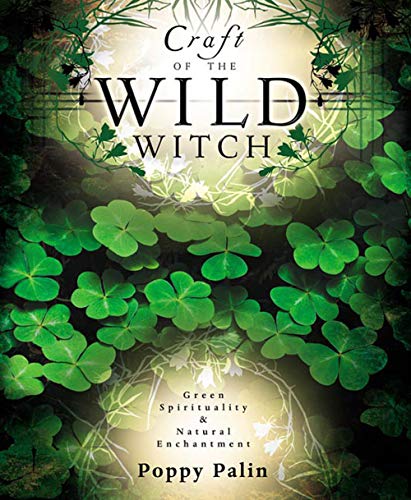 Craft Of The Wild Witch: Green Spirituality & Natural Enchantment