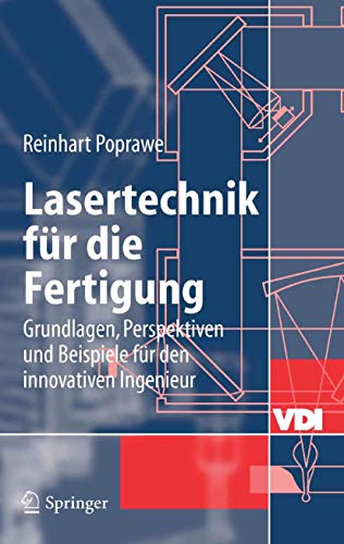 Lasertechnik für die Fertigung: Grundlagen, Perspektiven und Beispiele für den innovativen Ingenieur (VDI-Buch)
