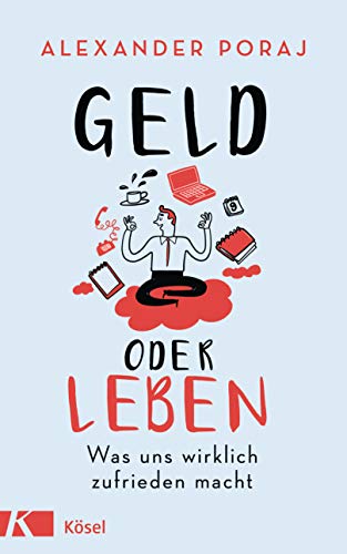 Geld oder Leben: Was uns wirklich zufrieden macht von Ksel-Verlag