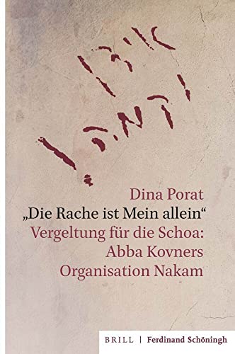 "Die Rache ist Mein allein": Vergeltung für die Schoa: Abba Kovners Organisation Nakam. Aus dem Hebräischen übersetzt von Helene Seidler. Mit einem ... Brenner und einem Nachwort von Armin Lange von Brill I Schoeningh