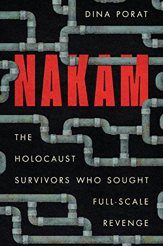 Nakam: The Holocaust Survivors Who Sought Full-scale Revenge (Stanford Studies in Jewish History and Culture)