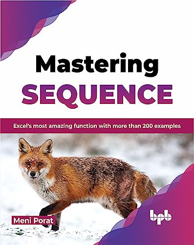 Mastering SEQUENCE: Excel's most amazing function with more than 200 examples (English Edition)