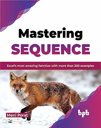 Mastering SEQUENCE: Excel's most amazing function with more than 200 examples (English Edition) von BPB Publications