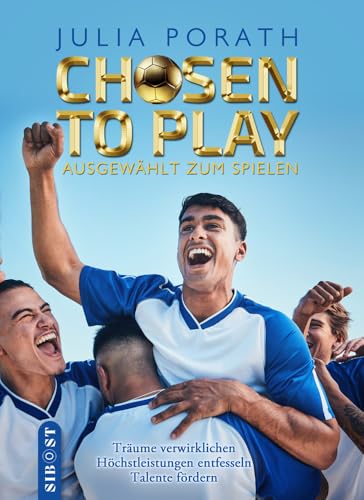 Chosen to Play: Ausgewählt zum Spielen - Ein Ratgeber für Eltern und Trainer von Sibost Verlag (Nova MD)