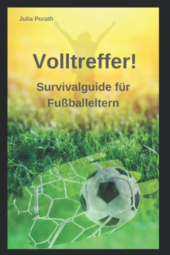Volltreffer!: Survivalguide für Fußballeltern