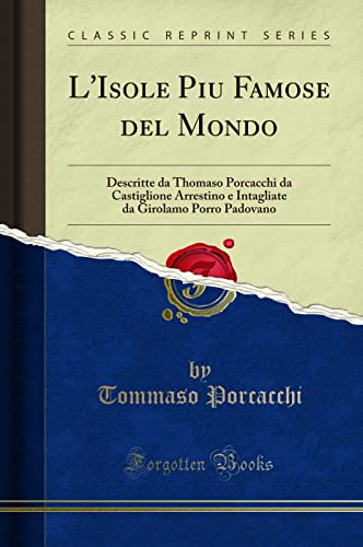 L'Isole Piu Famose del Mondo (Classic Reprint): Descritte da Thomaso Porcacchi da Castiglione Arrestino e Intagliate da Girolamo Porro Padovano: ... Da Girolamo Porro Padovano (Classic Reprint) von Forgotten Books